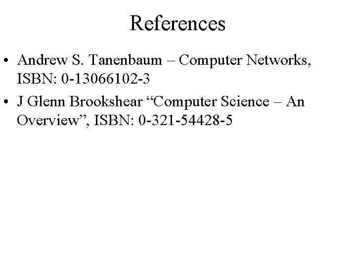 References • Andrew S. Tanenbaum – Computer Networks, ISBN: 0 -13066102 -3 • J