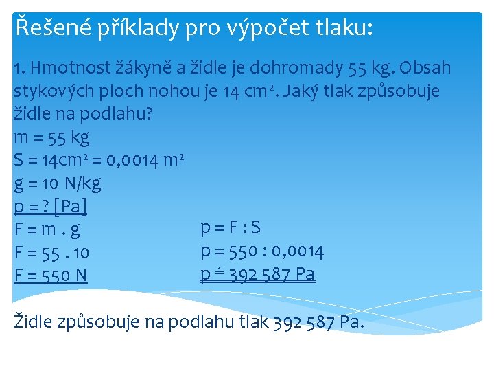 Řešené příklady pro výpočet tlaku: 1. Hmotnost žákyně a židle je dohromady 55 kg.