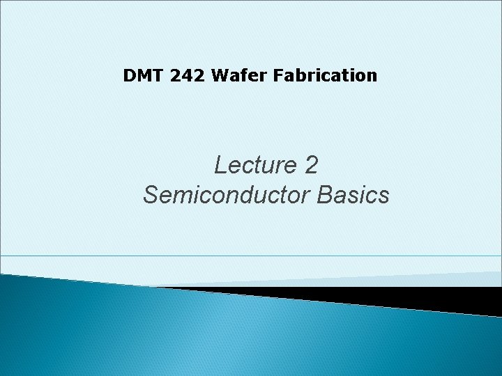 DMT 242 Wafer Fabrication Lecture 2 Semiconductor Basics 