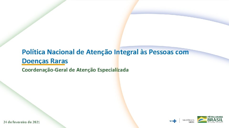 Política Nacional de Atenção Integral às Pessoas com Doenças Raras Coordenação-Geral de Atenção Especializada