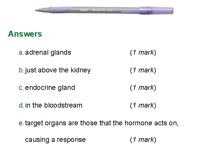 Answers a. adrenal glands (1 mark) b. just above the kidney (1 mark) c.