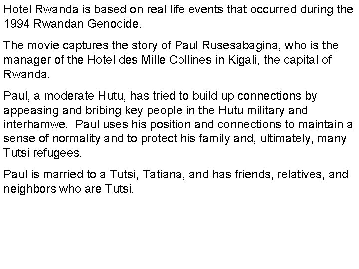 Hotel Rwanda is based on real life events that occurred during the 1994 Rwandan