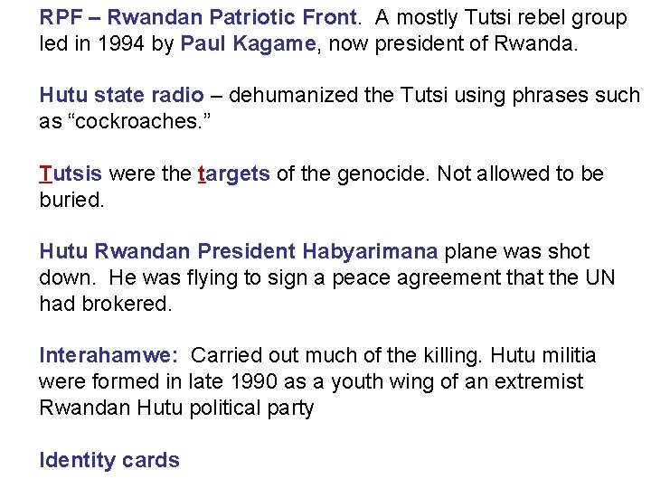 RPF – Rwandan Patriotic Front. A mostly Tutsi rebel group led in 1994 by