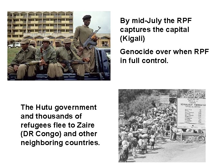 By mid-July the RPF captures the capital (Kigali) Genocide over when RPF in full