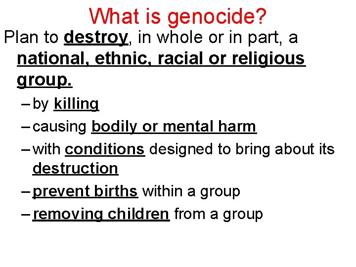 What is genocide? Plan to destroy, in whole or in part, a national, ethnic,