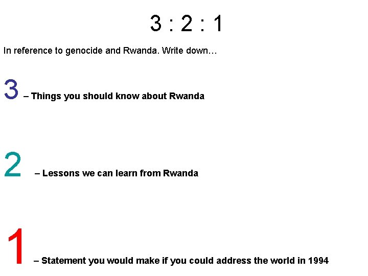 3 : 2 : 1 In reference to genocide and Rwanda. Write down… 3