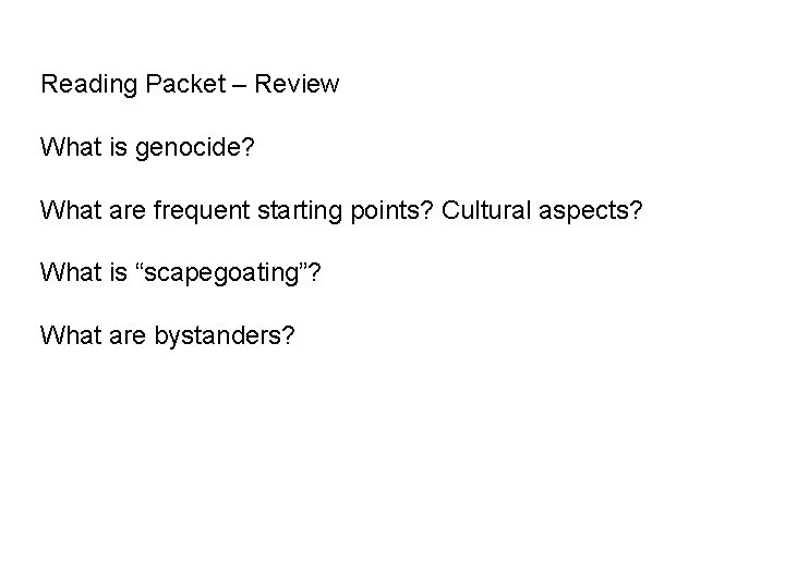 Reading Packet – Review What is genocide? What are frequent starting points? Cultural aspects?