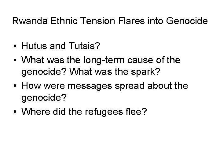 Rwanda Ethnic Tension Flares into Genocide • Hutus and Tutsis? • What was the