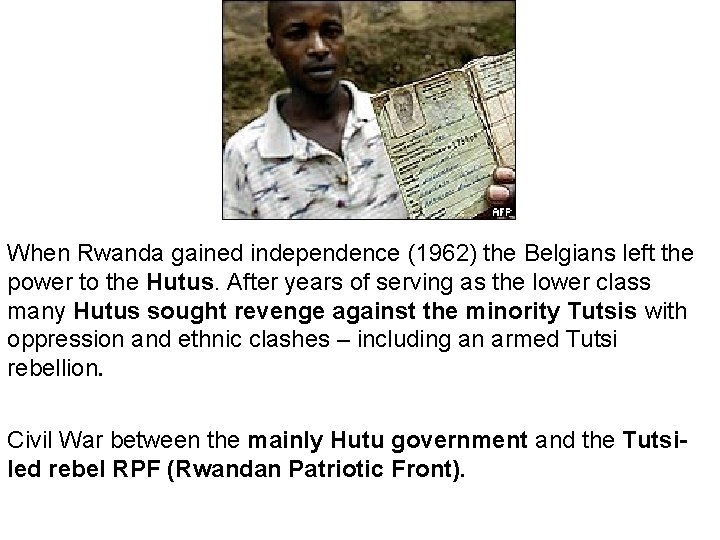When Rwanda gained independence (1962) the Belgians left the power to the Hutus. After