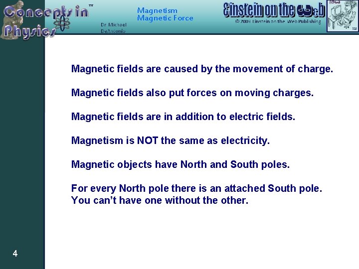 Magnetism Magnetic Force Magnetic fields are caused by the movement of charge. Magnetic fields