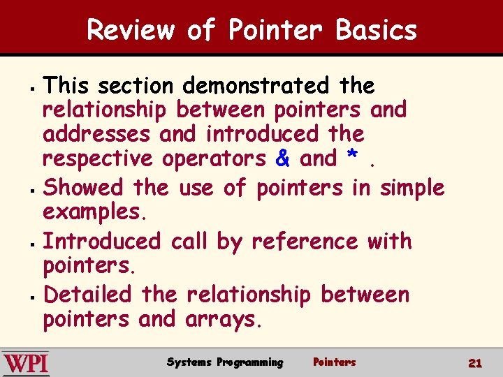 Review of Pointer Basics § § This section demonstrated the relationship between pointers and