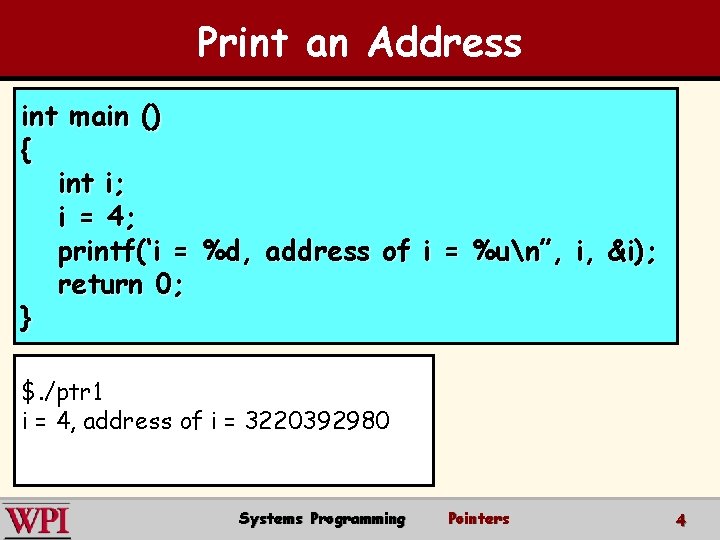 Print an Address int main () { int i; i = 4; printf(‘i =