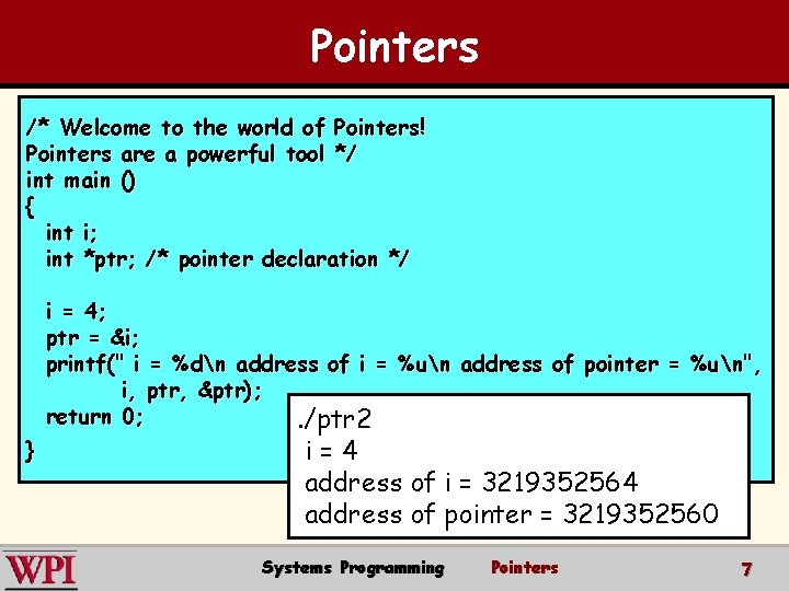 Pointers /* Welcome to the world of Pointers! Pointers are a powerful tool */