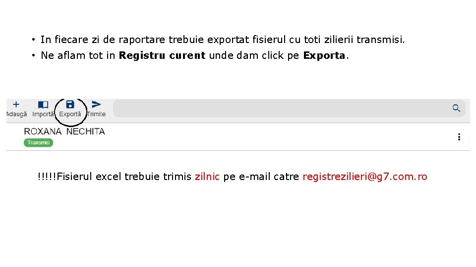 • In fiecare zi de raportare trebuie exportat fisierul cu toti zilierii transmisi. • In fiecare zi de raportare trebuie exportat fisierul cu toti zilierii transmisi.