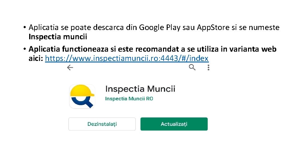 • Aplicatia se poate descarca din Google Play sau App. Store si se • Aplicatia se poate descarca din Google Play sau App. Store si se