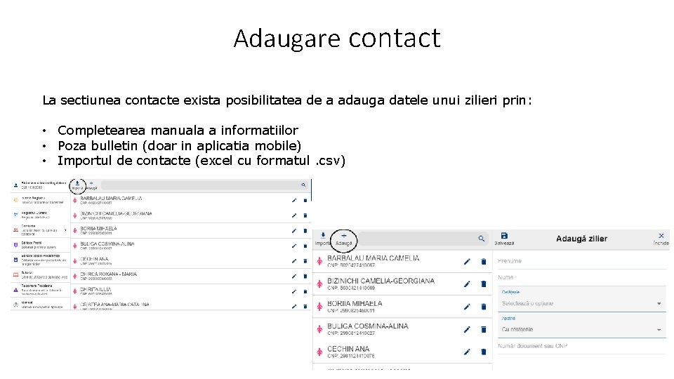 Adaugare contact La sectiunea contacte exista posibilitatea de a adauga datele unui zilieri prin: Adaugare contact La sectiunea contacte exista posibilitatea de a adauga datele unui zilieri prin: