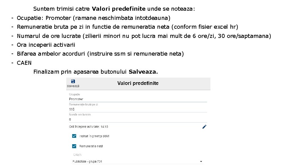 Suntem trimisi catre Valori predefinite unde se noteaza: - Ocupatie: Promoter (ramane neschimbata intotdeauna) Suntem trimisi catre Valori predefinite unde se noteaza: - Ocupatie: Promoter (ramane neschimbata intotdeauna)