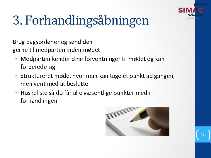 3. Forhandlingsåbningen Brug dagsordener og send den gerne til modparten inden mødet. • Modparten