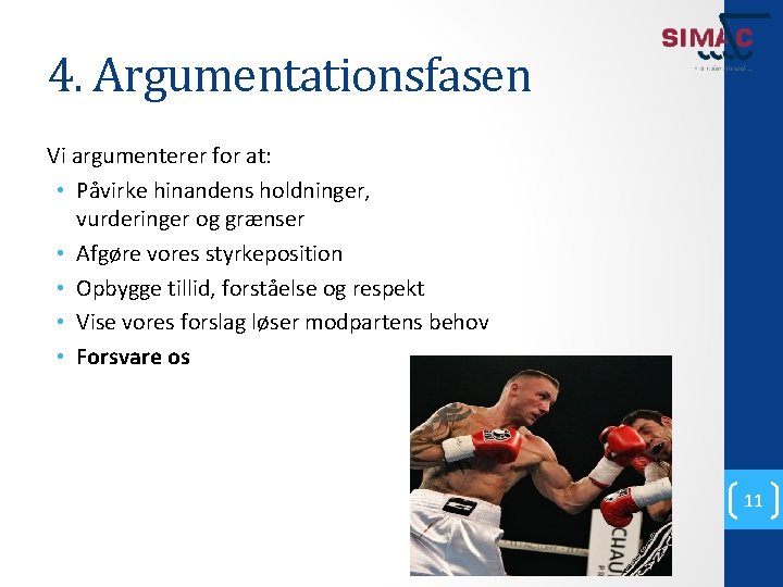 4. Argumentationsfasen Vi argumenterer for at: • Påvirke hinandens holdninger, vurderinger og grænser •