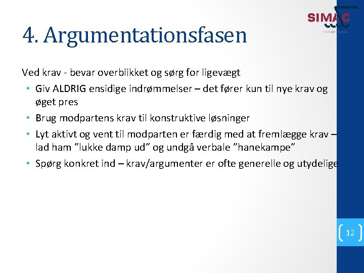 4. Argumentationsfasen Ved krav - bevar overblikket og sørg for ligevægt • Giv ALDRIG