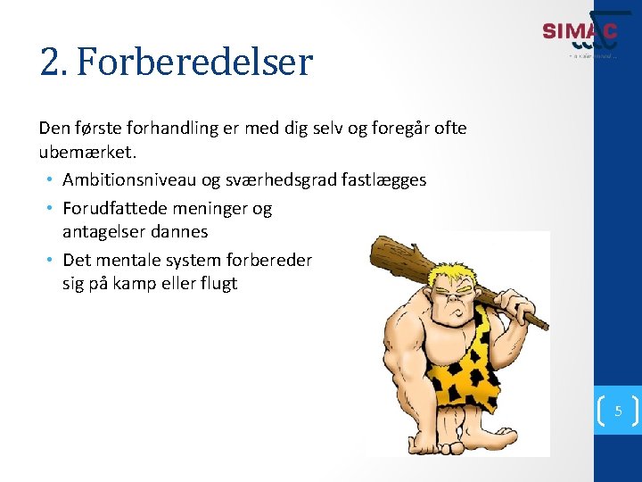 2. Forberedelser Den første forhandling er med dig selv og foregår ofte ubemærket. •