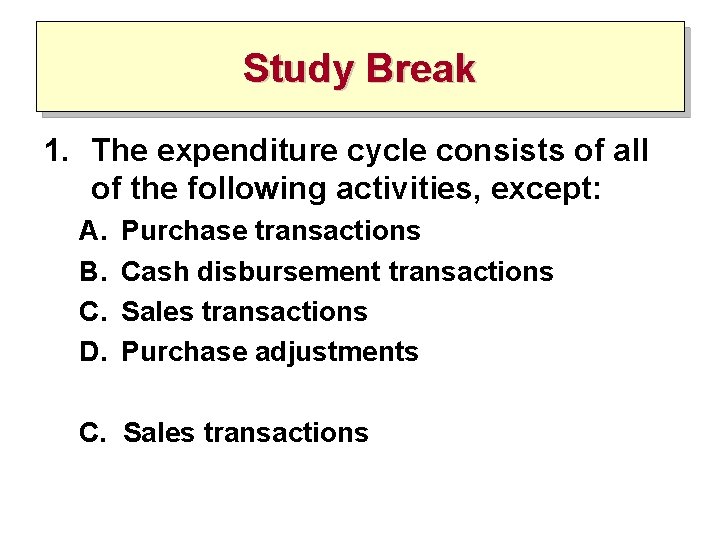 Study Break 1. The expenditure cycle consists of all of the following activities, except: