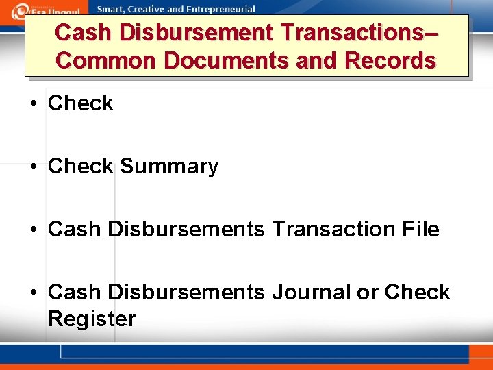 Cash Disbursement Transactions– Common Documents and Records • Check Summary • Cash Disbursements Transaction