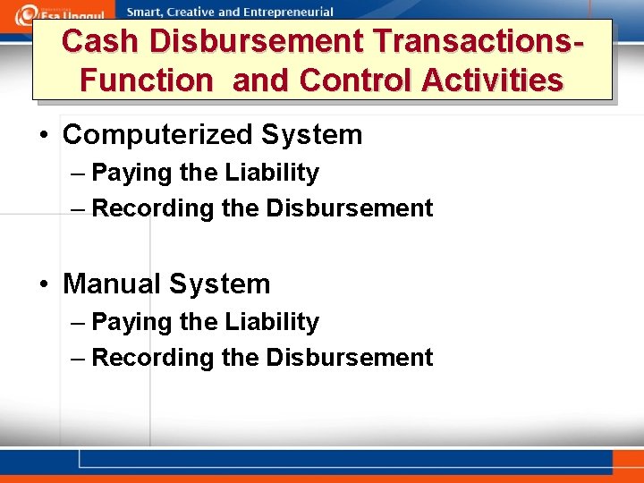 Cash Disbursement Transactions. Function and Control Activities • Computerized System – Paying the Liability