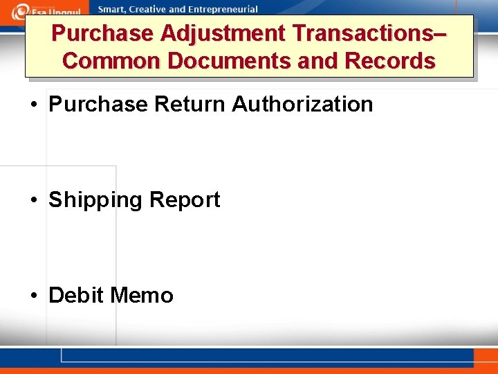 Purchase Adjustment Transactions– Common Documents and Records • Purchase Return Authorization • Shipping Report