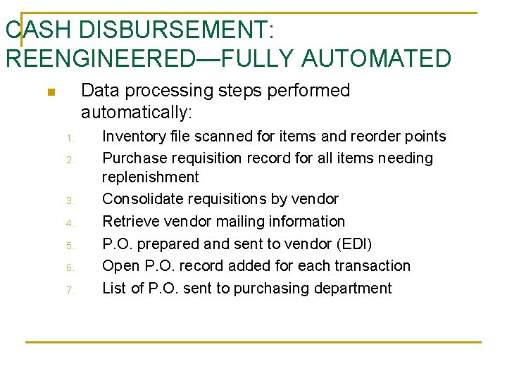 CASH DISBURSEMENT: REENGINEERED—FULLY AUTOMATED Data processing steps performed automatically: n 1. 2. 3. 4.