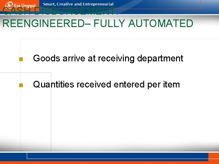 CASH DISBURSEMENT: REENGINEERED– FULLY AUTOMATED n Goods arrive at receiving department n Quantities received