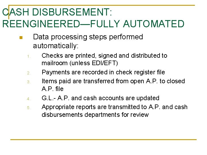 CASH DISBURSEMENT: REENGINEERED—FULLY AUTOMATED Data processing steps performed automatically: n 1. 2. 3. 4.