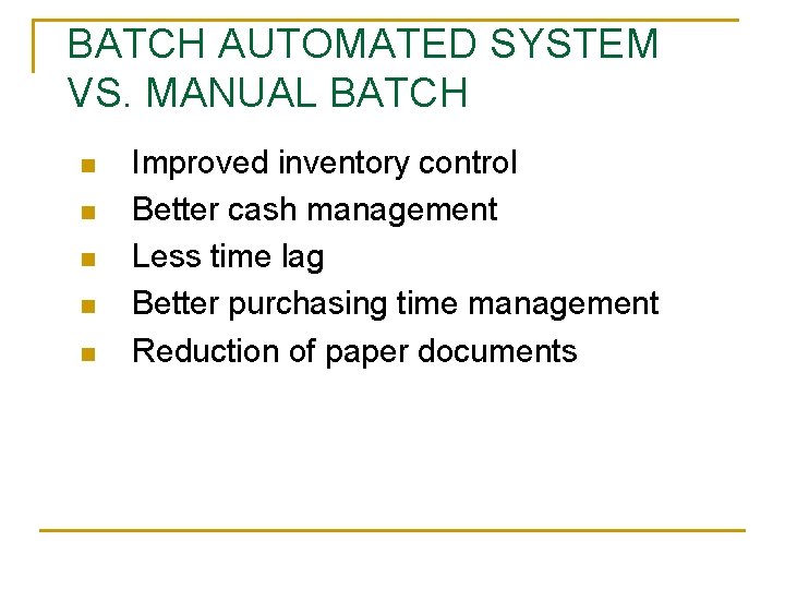BATCH AUTOMATED SYSTEM VS. MANUAL BATCH n n n Improved inventory control Better cash
