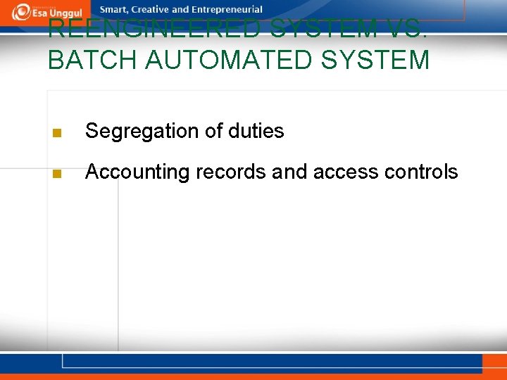 REENGINEERED SYSTEM VS. BATCH AUTOMATED SYSTEM n Segregation of duties n Accounting records and