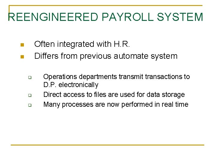 REENGINEERED PAYROLL SYSTEM Often integrated with H. R. Differs from previous automate system n