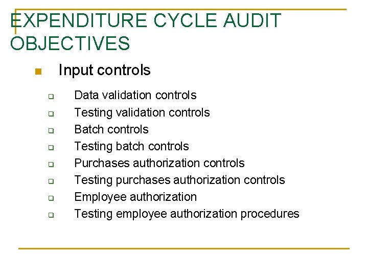 EXPENDITURE CYCLE AUDIT OBJECTIVES Input controls n q q q q Data validation controls