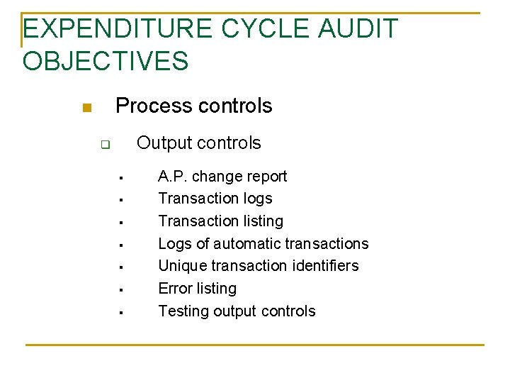 EXPENDITURE CYCLE AUDIT OBJECTIVES Process controls n Output controls q § § § §
