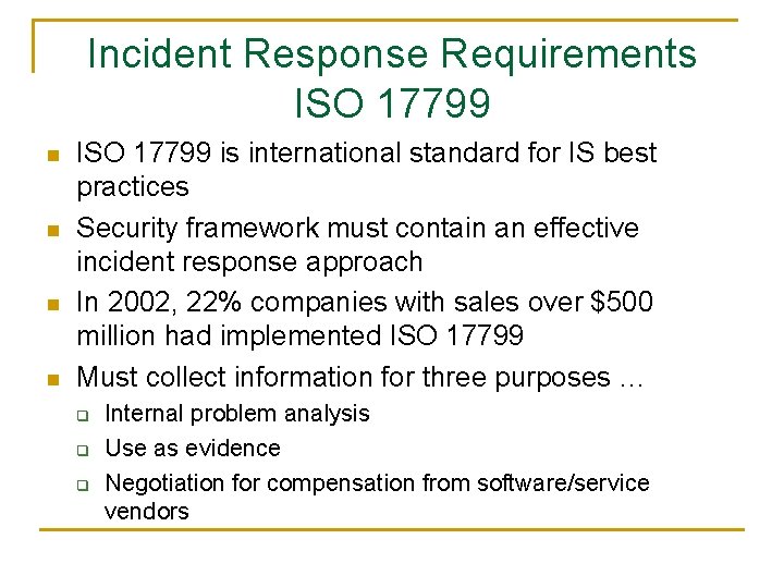 Incident Response Requirements ISO 17799 n n ISO 17799 is international standard for IS