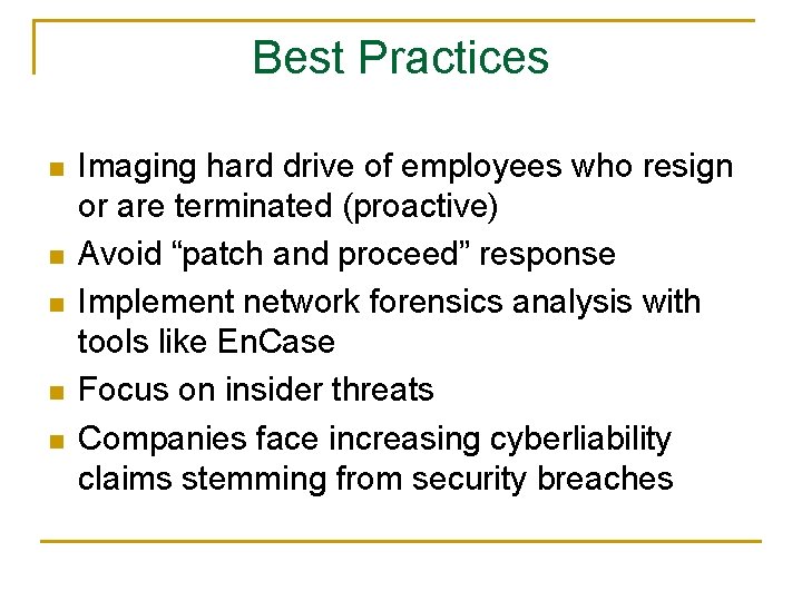 Best Practices n n n Imaging hard drive of employees who resign or are