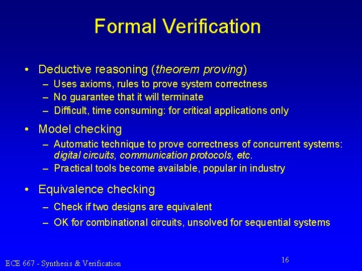 Formal Verification • Deductive reasoning (theorem proving) – Uses axioms, rules to prove system