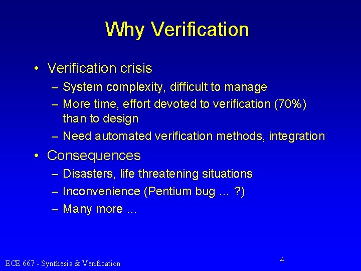 Why Verification • Verification crisis – System complexity, difficult to manage – More time,