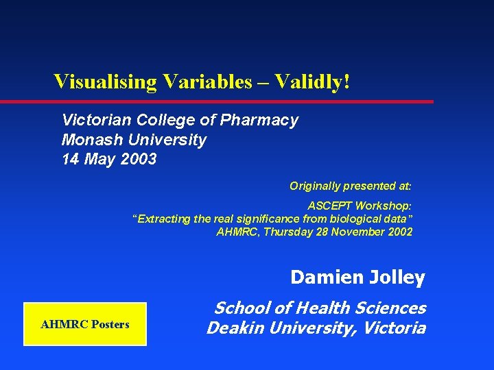 Visualising Variables – Validly! Victorian College of Pharmacy Monash University 14 May 2003 Originally