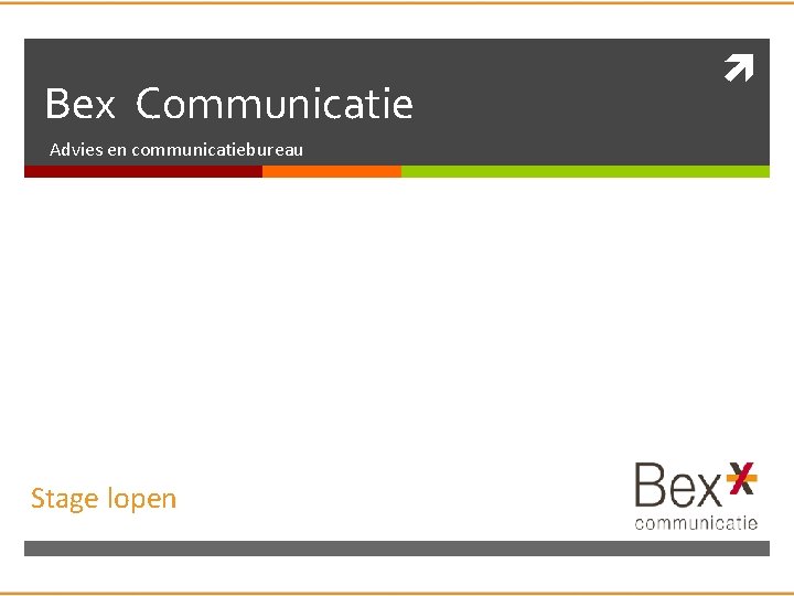 Bex Communicatie Advies en communicatiebureau Stage lopen 