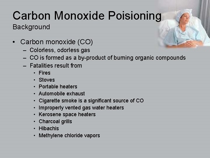 Carbon Monoxide Poisioning Background • Carbon monoxide (CO) – Colorless, odorless gas – CO