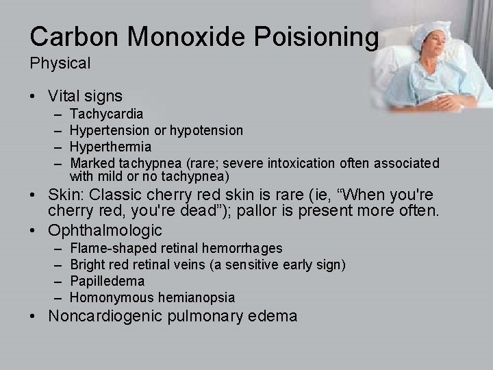 Carbon Monoxide Poisioning Physical • Vital signs – – Tachycardia Hypertension or hypotension Hyperthermia