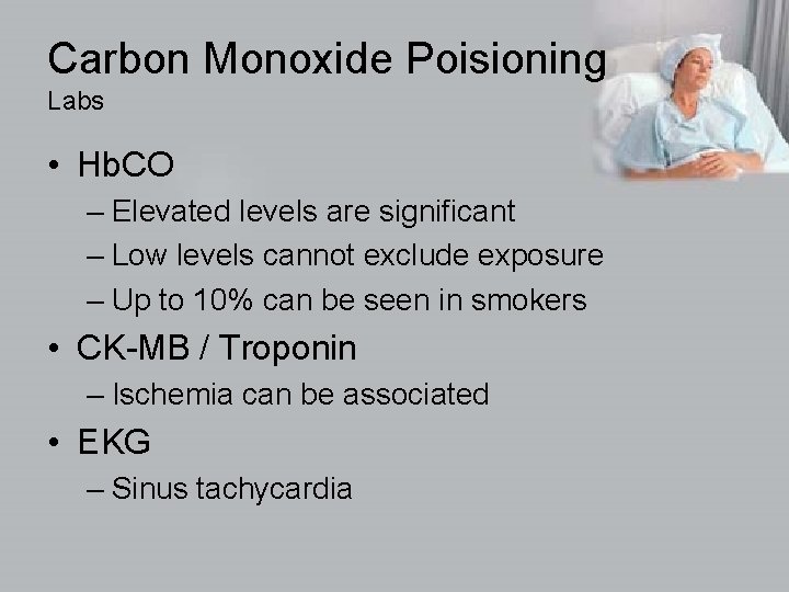 Carbon Monoxide Poisioning Labs • Hb. CO – Elevated levels are significant – Low