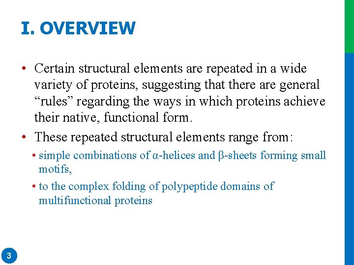 I. OVERVIEW • Certain structural elements are repeated in a wide variety of proteins, I. OVERVIEW • Certain structural elements are repeated in a wide variety of proteins,