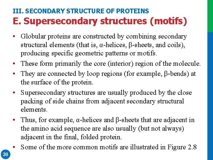 III. SECONDARY STRUCTURE OF PROTEINS E. Supersecondary structures (motifs) • Globular proteins are constructed III. SECONDARY STRUCTURE OF PROTEINS E. Supersecondary structures (motifs) • Globular proteins are constructed