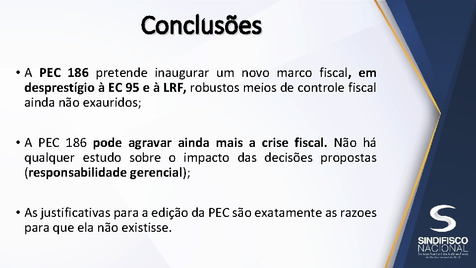 Conclusões • A PEC 186 pretende inaugurar um novo marco fiscal, em desprestígio à