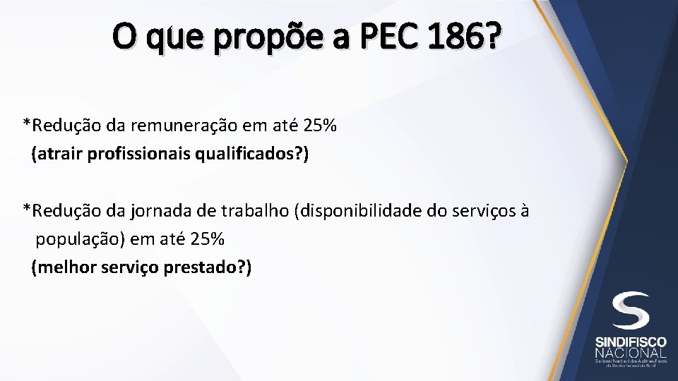 O que propõe a PEC 186? *Redução da remuneração em até 25% (atrair profissionais